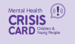 Purple box with exclamation mark in a speech bubble and text says Mental Health Crisis Card Children and young people